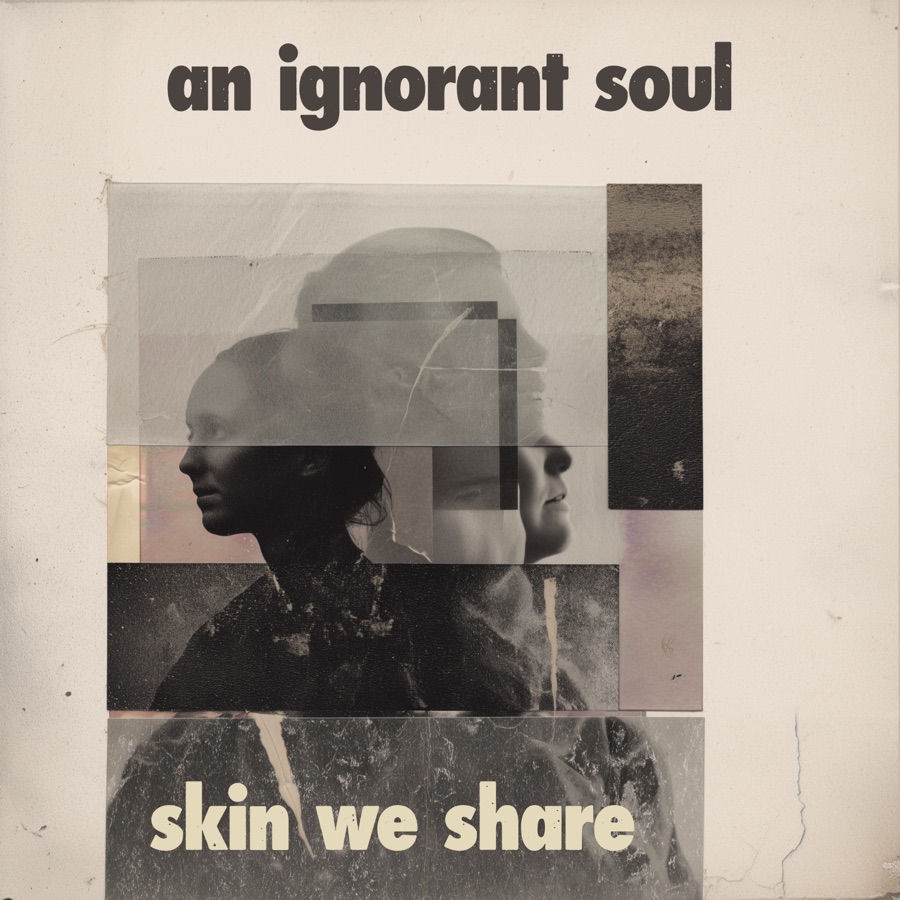 An Ignorant Soul — Skin We Share